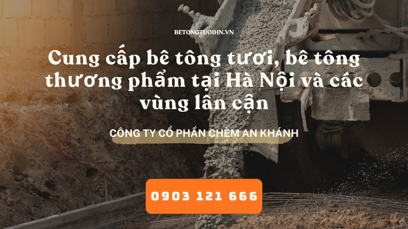 Cung cấp bê tông tươi, bê tông thương phẩm tại Hà Nội và các vùng lân cận - bê tông thương phẩm, bê tông tươi hà nội , bê tông chèm an khánh