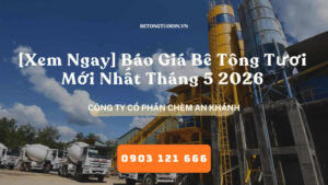 [Xem Ngay] Báo Giá Bê Tông Tươi Mới Nhất Tháng 5 2026