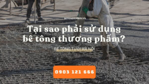 Tại sao phải sử dụng bê tông thương phẩm? bê tông chèm an khánh, bê tông tươi hà nội