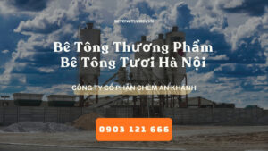 Bê Tông Thương Phẩm - Bê Tông chèm An Khánh - Bê Tông Tươi Hà Nội