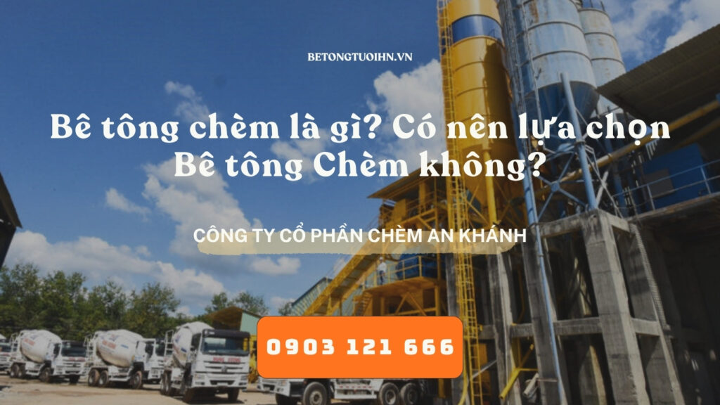 Bê tông chèm là gì? Có nên lựa chọn bê tông chèm không? - Bê tông thương phẩm, Bê tông chèm An Khánh, Bê tông tươi Hà Nội